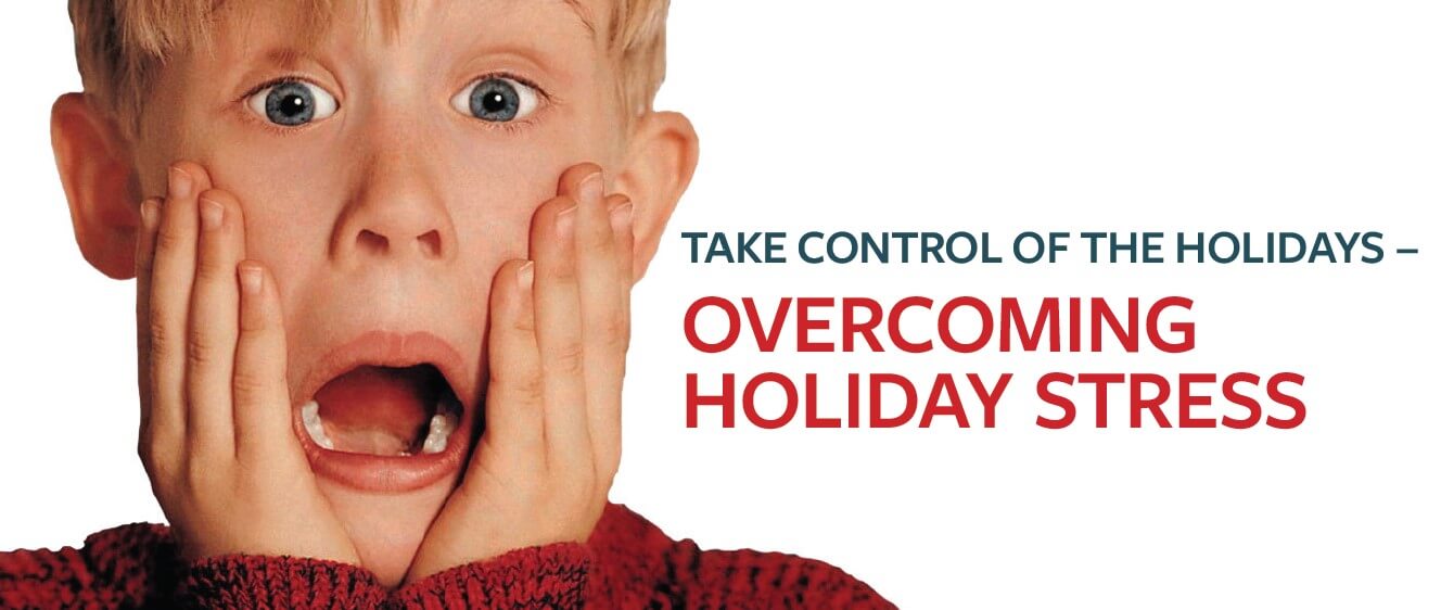 Take Control of the Holidays – Over Coming Holiday Stress