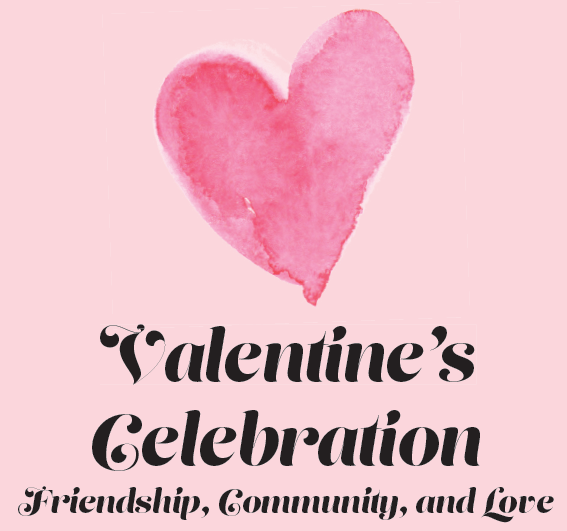 Valentine’s Celebration – Friendship, Community, and Love