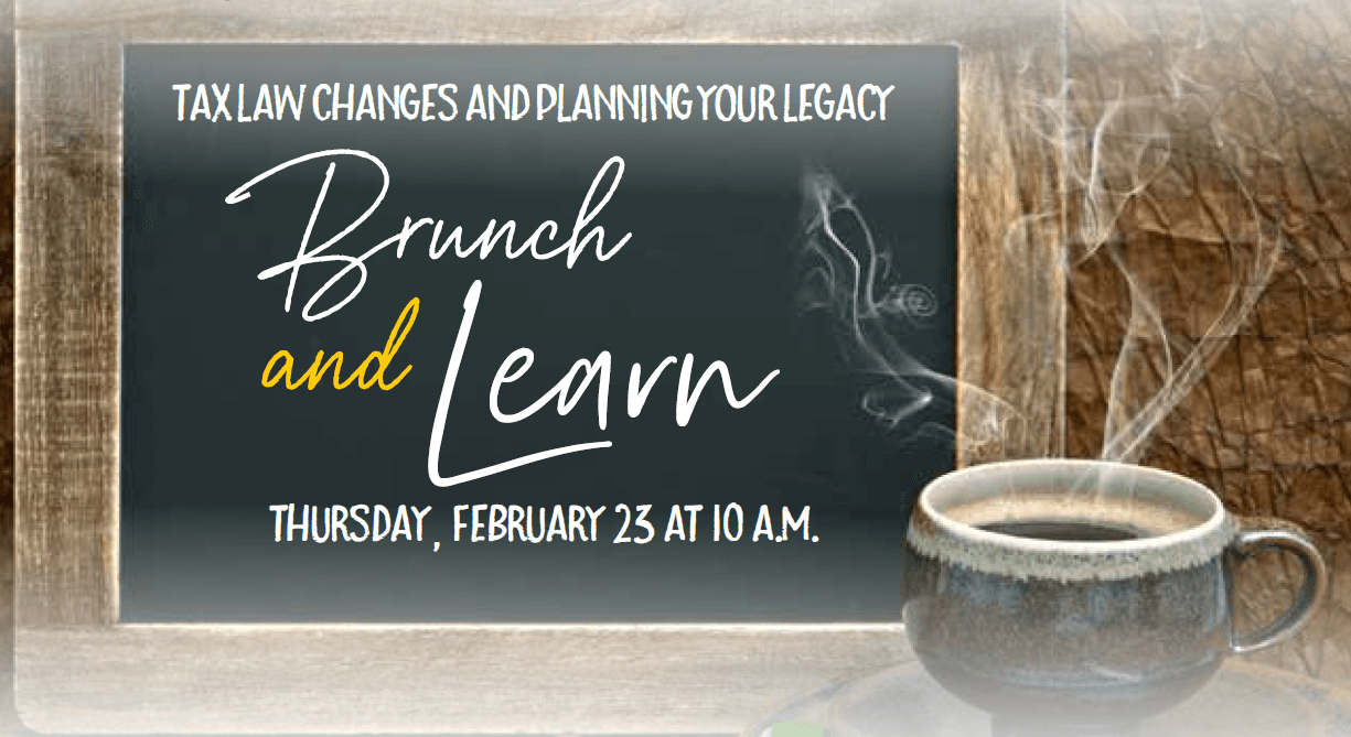 Tax Laws Changes and Planning Your Legacy: Brunch and Learn